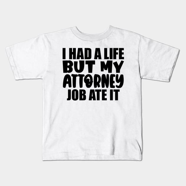 I had a life, but my attorney job ate it Kids T-Shirt by colorsplash